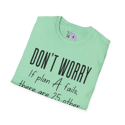 Don't Worry If Plan A Doesn't Work There Are 25 More Letters In The Alphabet T-shirt