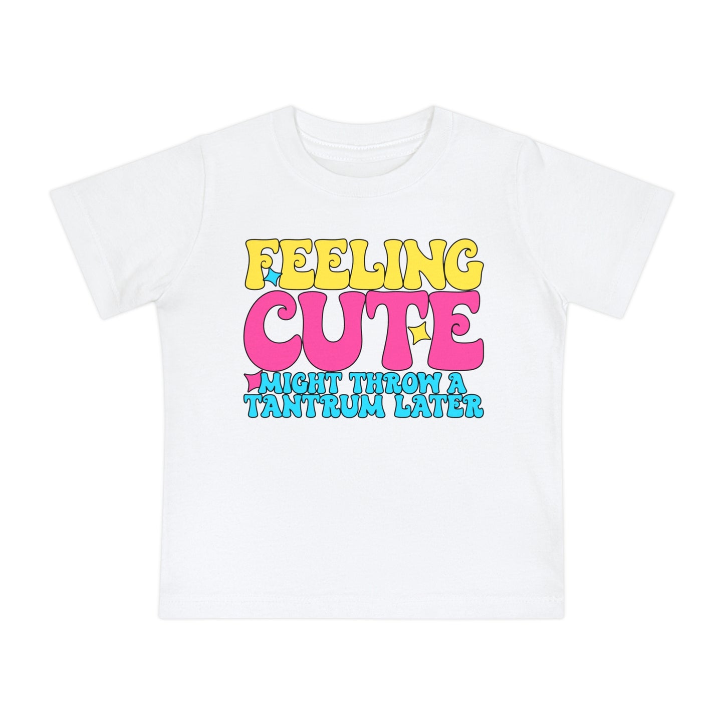 Feeling Cute Might Throw A Tantrum Later Infant T-Shirt