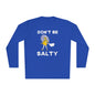 Don't Be Salty Unisex Lightweight Long Sleeve Tee