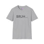 Bruh... Adult T-shirt