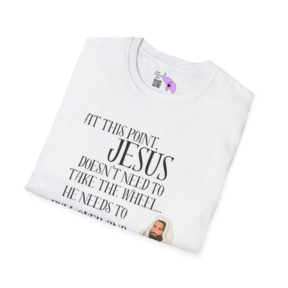 At This Point, Jesus Doesn't Need To Take The Wheel...  Adult T-shirt