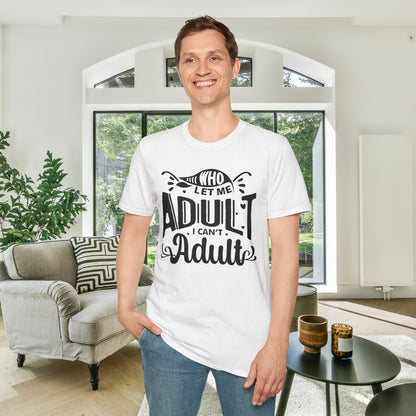 Who Let Me Adult I Can't Adult T-shirt