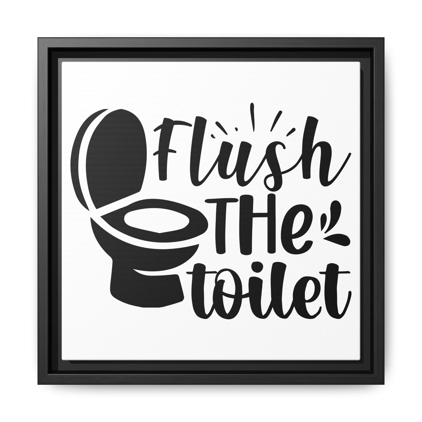 Flush The Toilet Canvas Bathroom Art