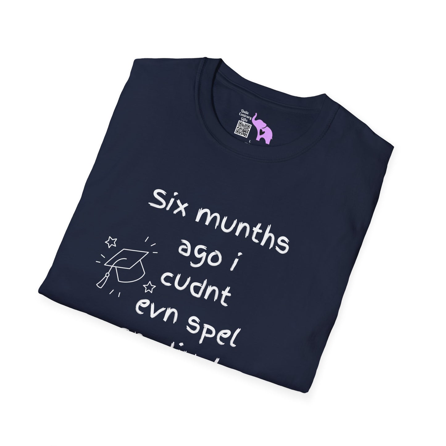 Six Munths Ago I Cudnt Evn Spel Gradjuete... Adult T-shirt