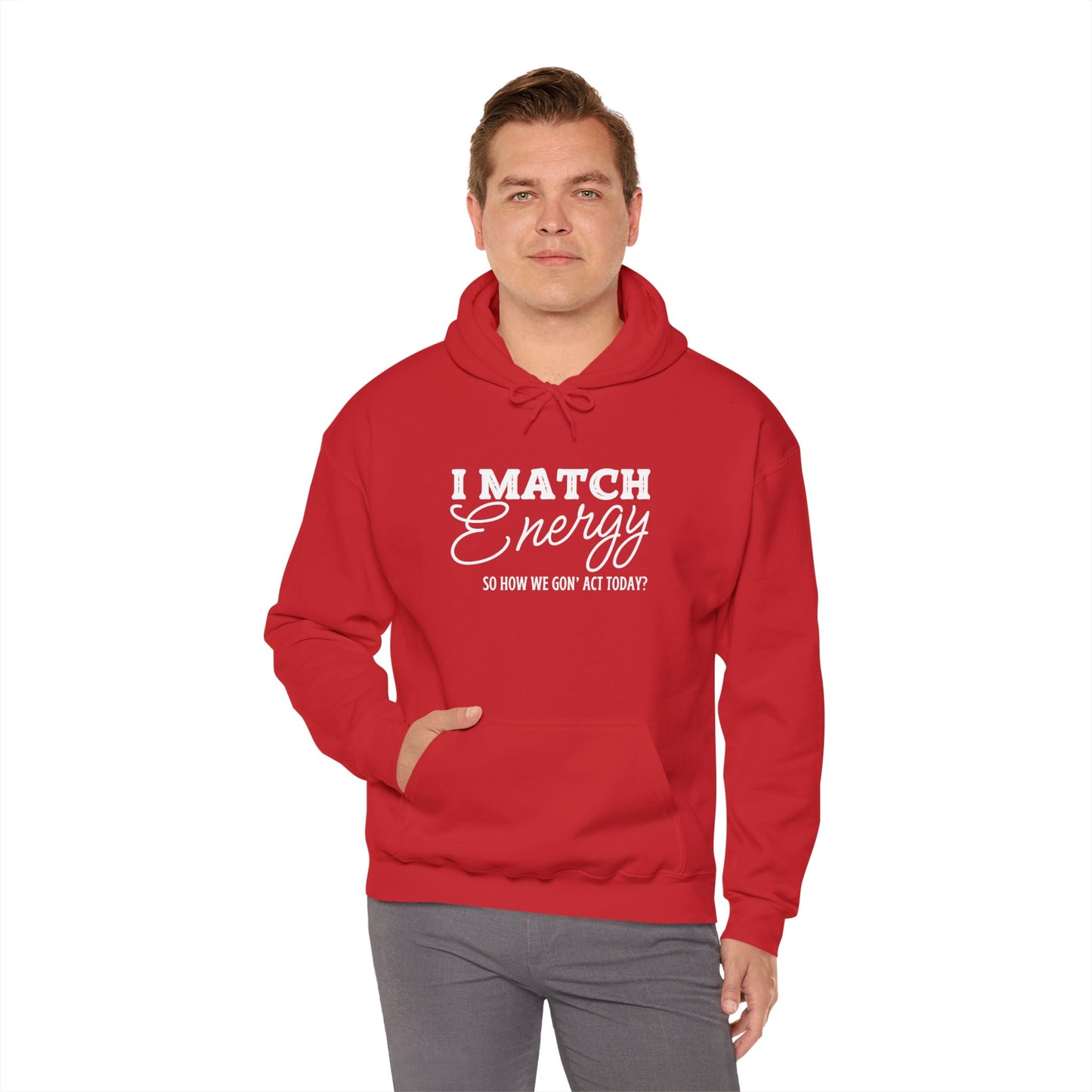 I Match Energy So How We Gon' Act? Heavy Blend™ Hooded Sweatshirt