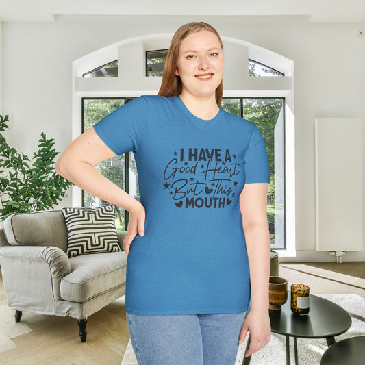 I Have A Good Heart, But This Mouth... Adult T-shirt