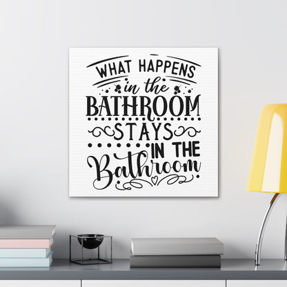 What Happens In The Bathroom Stays In The Bathroom Canvas Square Wraps w/o Frame