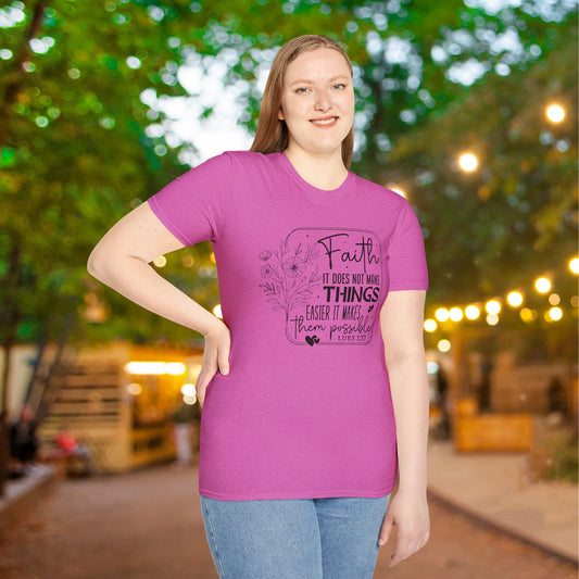 Faith It Does Not Make Things Easier It Makes Them Possible Adult T-shirt
