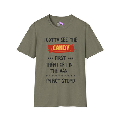 I Gotta See the Candy First Before I Get In The Van; I'm Not Stupid T-shirt