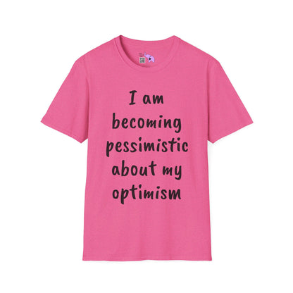 I am Becoming Pessimistic about my Optimism  T-shirt