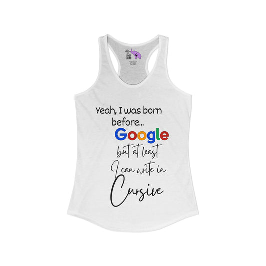 Yeah I was born before Google Women's Ideal Racerback Tank