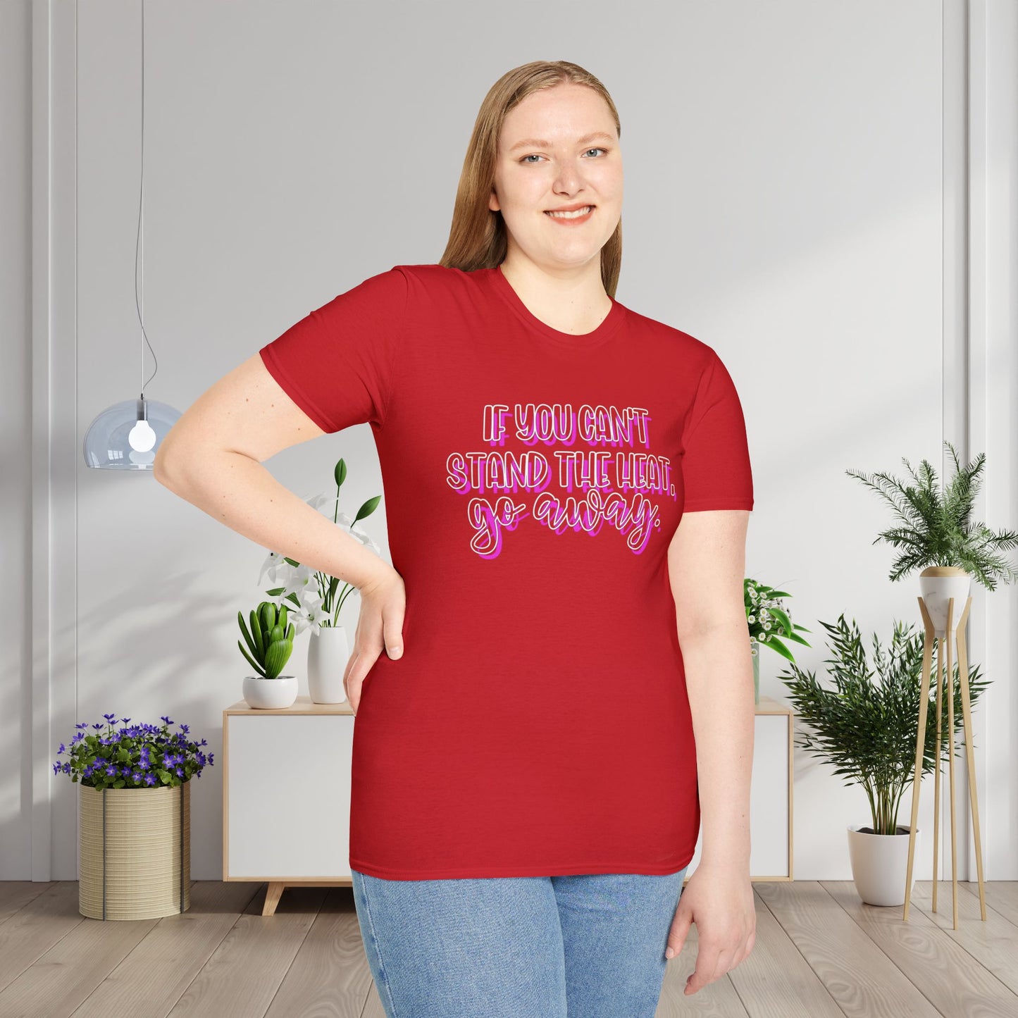 If You Can't Stand The Heat, Go Away Adult T-shirt
