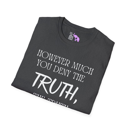 However Much You Deny The Truth, the Truth Goes On Existing Adult T-shirt