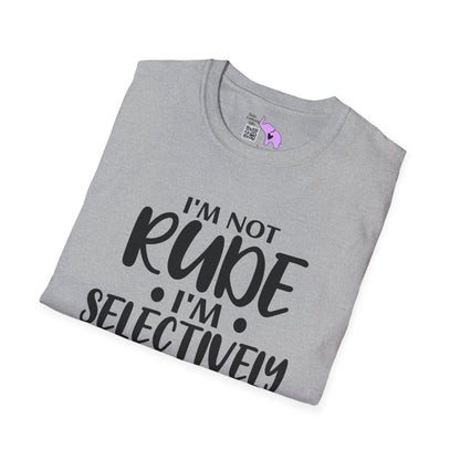 I'm Not Rude I'm Selectively Nice... Adult T-shirt