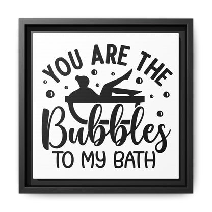 You Are The Bubbles To My Bath Canvas Bathroom Art