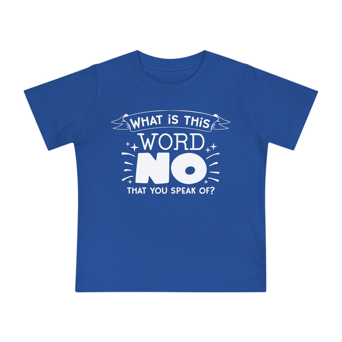 What Is This Word No That You Speak Of? Infant T-Shirt