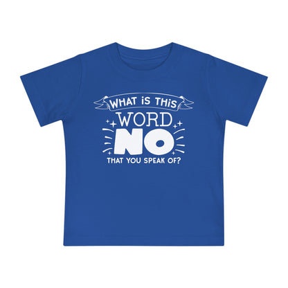 What Is This Word No That You Speak Of? Infant T-Shirt