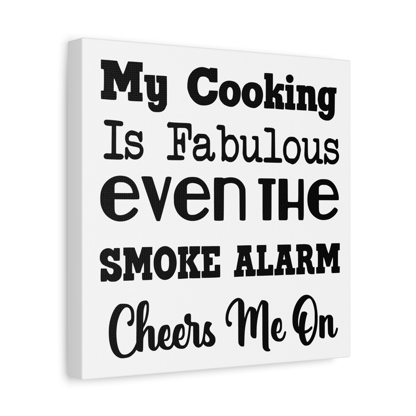 My Cooking Is Fabulous Even The Smoke Alarm Cheers Me On Canvas Art