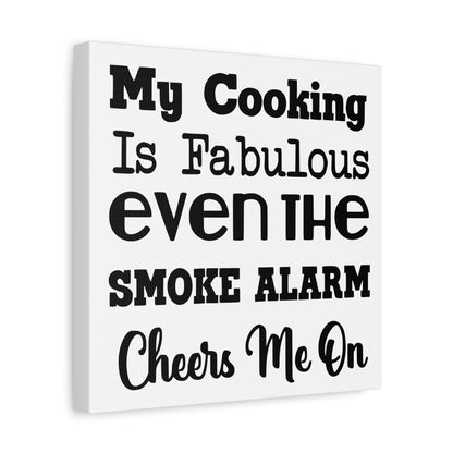 My Cooking Is Fabulous Even The Smoke Alarm Cheers Me On Canvas Art