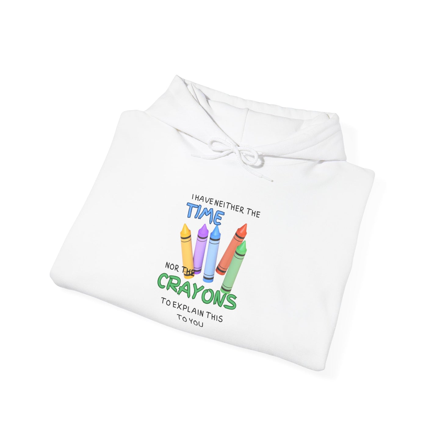 I Have Neither the Time Nor the Crayons... Heavy Blend™ Hooded Sweatshirt
