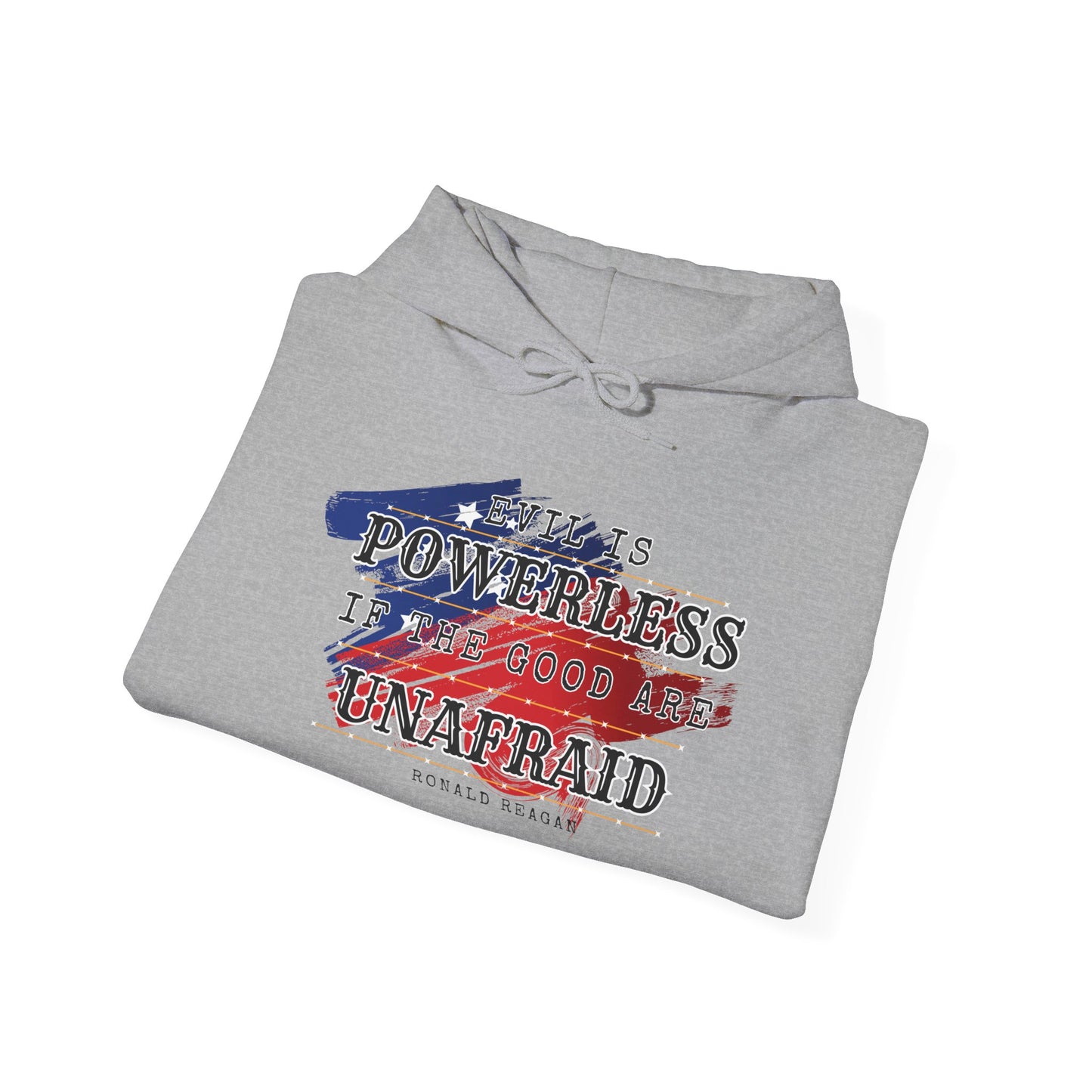 Evil is Powerless if the Good Are Unafraid - Ronald Reagan Heavy Blend™ Hooded Sweatshirt