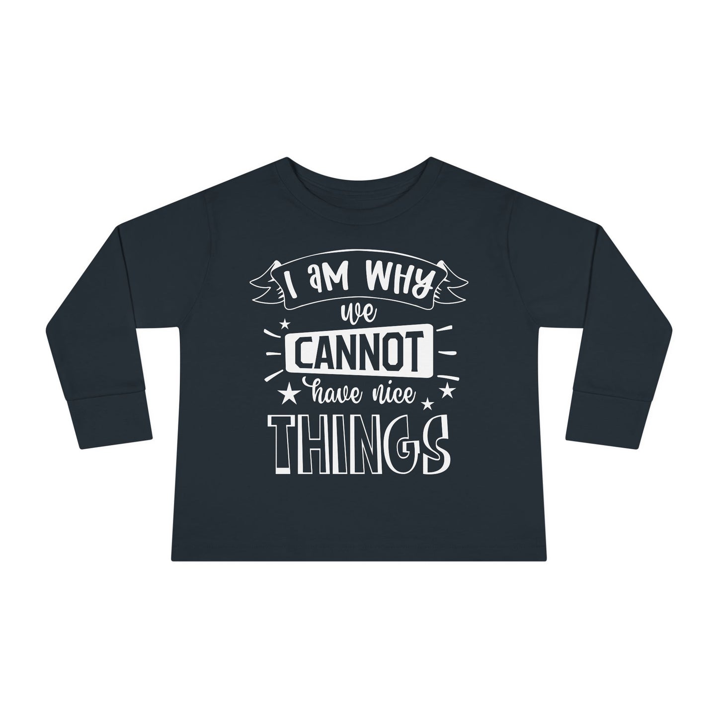 I Am Why We Cannot Have Nice Things Long Sleeve Tee
