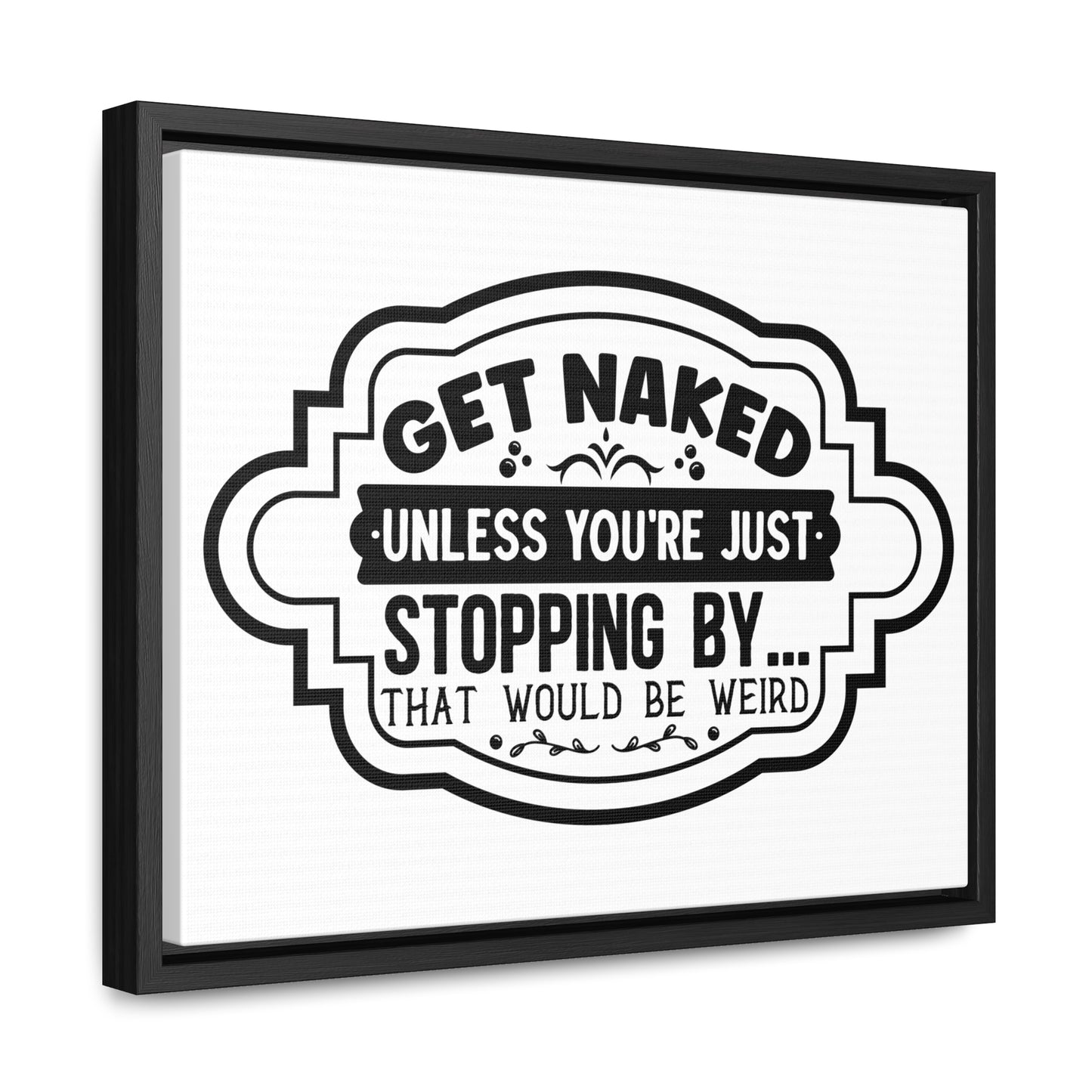 Get Naked Unless... Canvas Wraps, Horizontal Frame