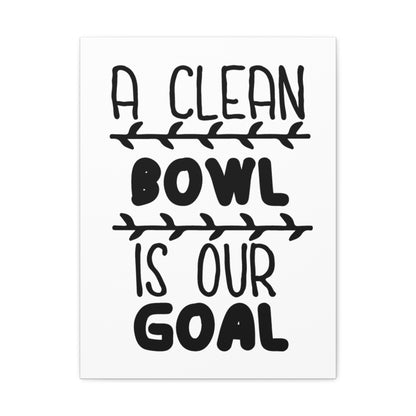 A Clean Bowl Is Our Goal 2 Canvas Vertical Wraps w/o Frame