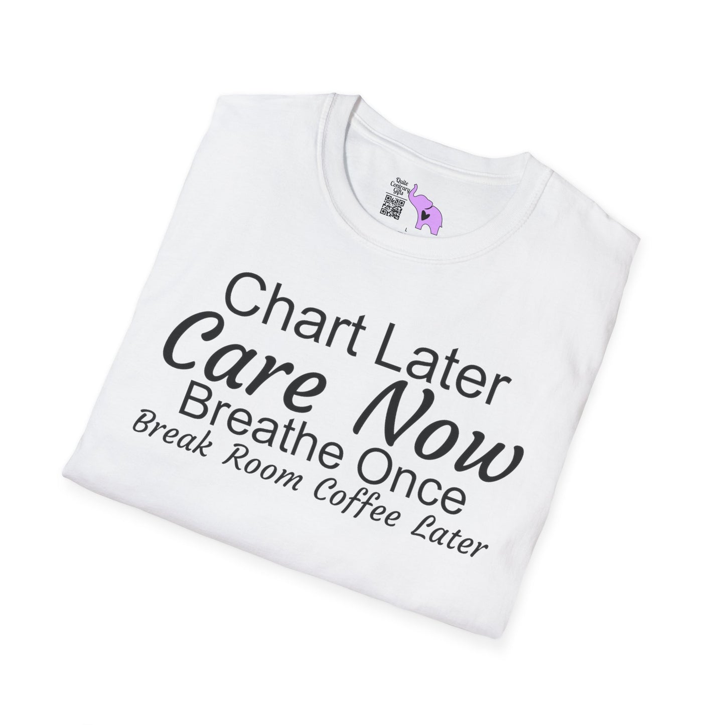 Chart Later Care Now Breathe Once Break Room Coffee Later Adult T-shirt