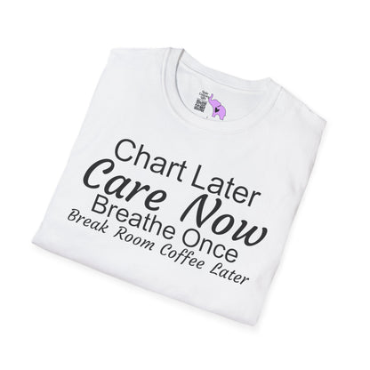 Chart Later Care Now Breathe Once Break Room Coffee Later Adult T-shirt