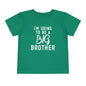 I'm Going To Be A Big Brother (Script) Toddler Tee