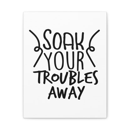 Soak Your Troubles Away Canvas Vertical Wraps w/o Frame