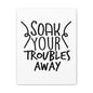 Soak Your Troubles Away Canvas Vertical Wraps w/o Frame