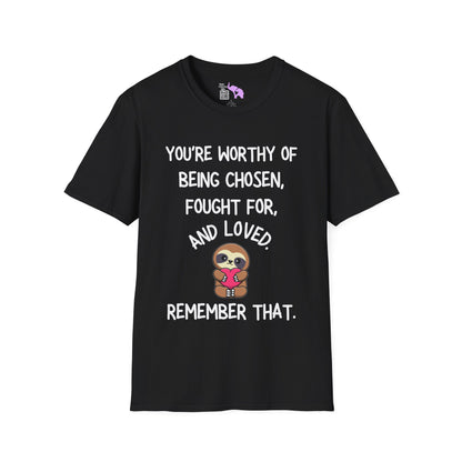 You're Worthy of Being Chosen, Fought For, And Loved. Remember That. Adult T-shirt