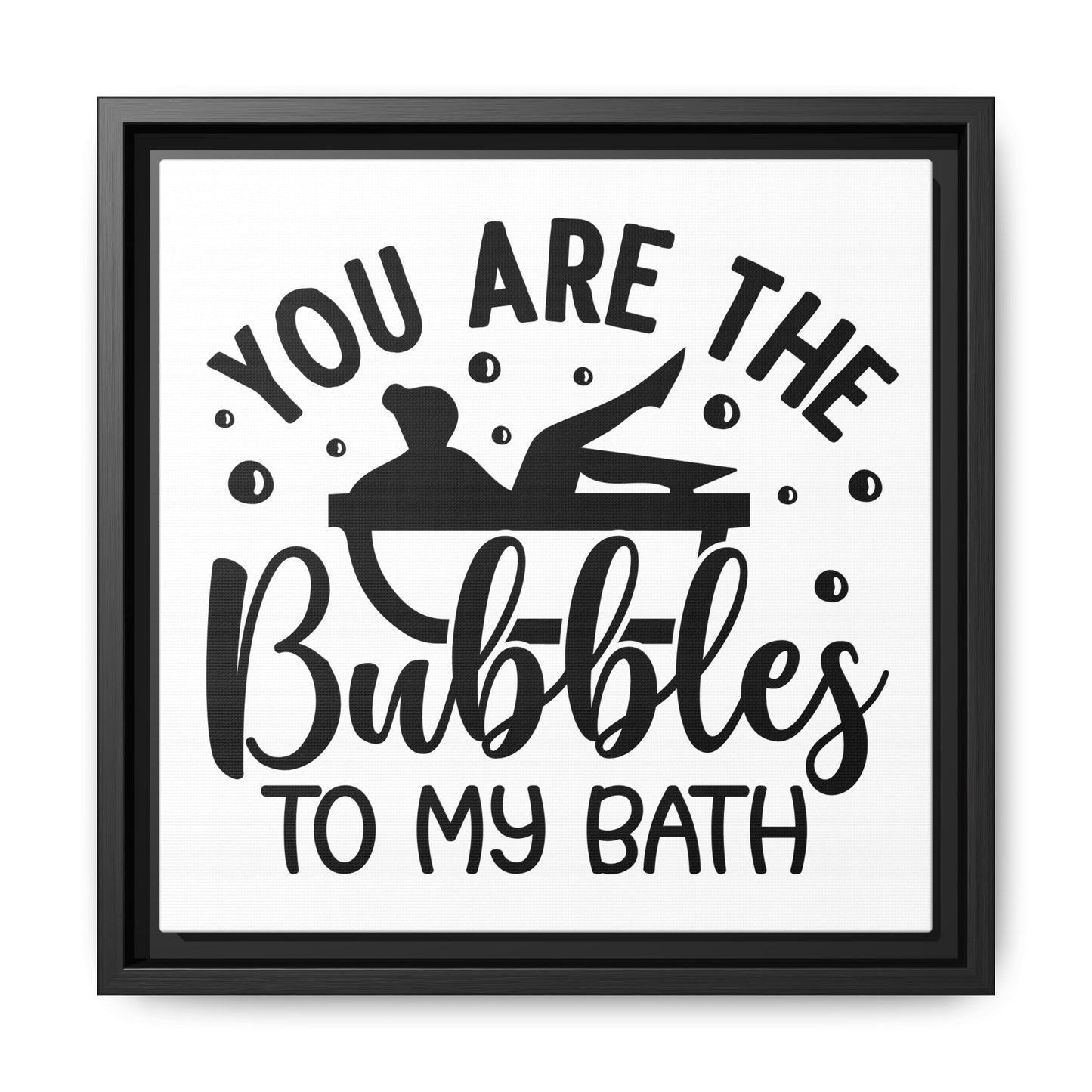 You Are The Bubbles To My Bath Canvas Bathroom Art