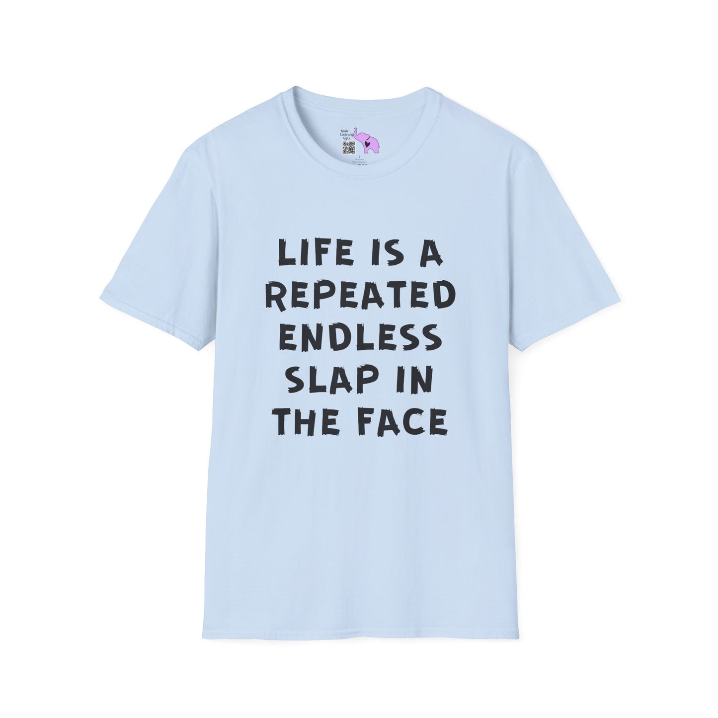 Life Is A Repeated Endless Slap In the Face Adult T-shirt