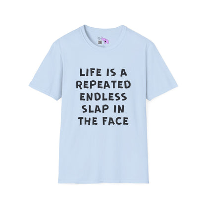 Life Is A Repeated Endless Slap In the Face Adult T-shirt