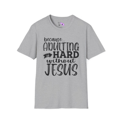 Because Adulting Is Hard Without Jesus Adult T-shirt