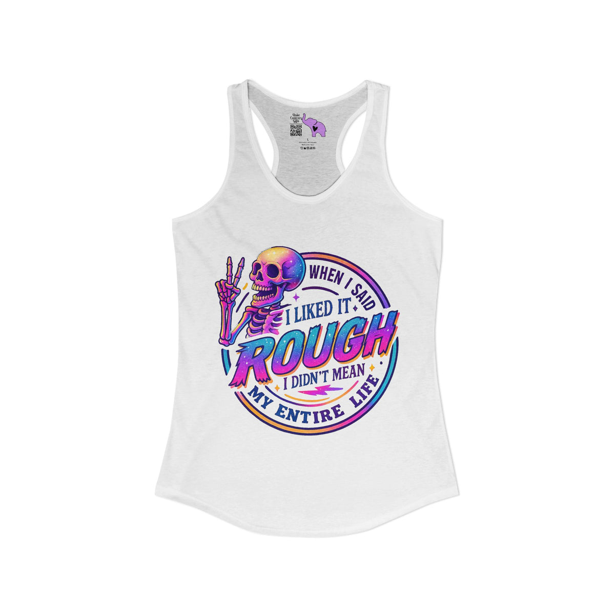 When I Said I Liked It Rough I Didn't Mean My Entire Life Women's Ideal Racerback Tank