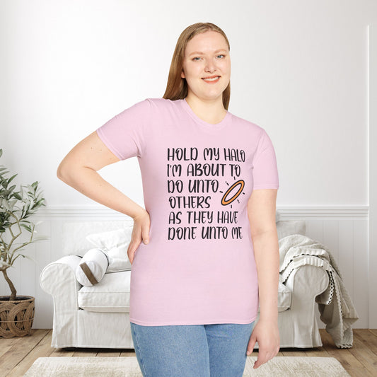 ""Hold My Halo I'm About To Do Unto Others... Adult T-shirt