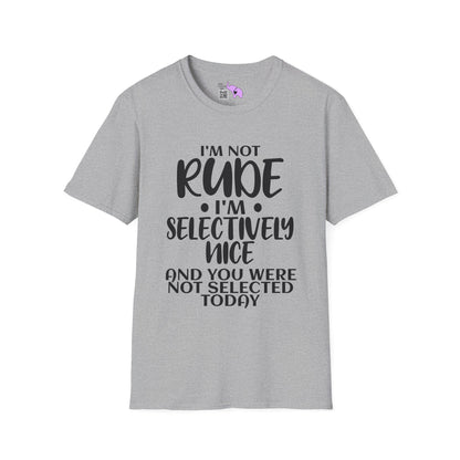 I'm Not Rude I'm Selectively Nice... Adult T-shirt