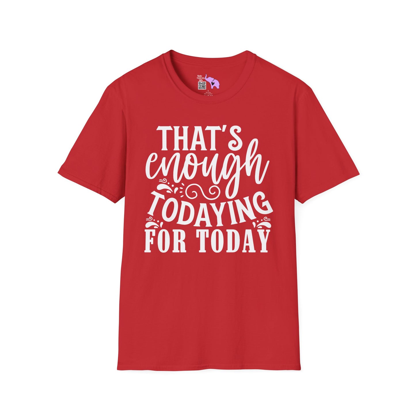 That's Enough Todaying For Today Adult T-shirt