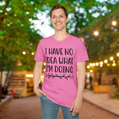 I Have No Idea What I'm Doing Adult T-shirt