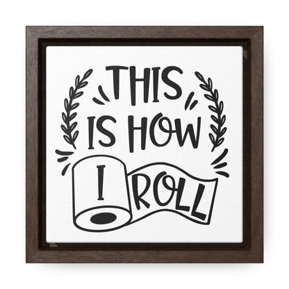 This Is How I Roll Canvas Wraps, Square Frame