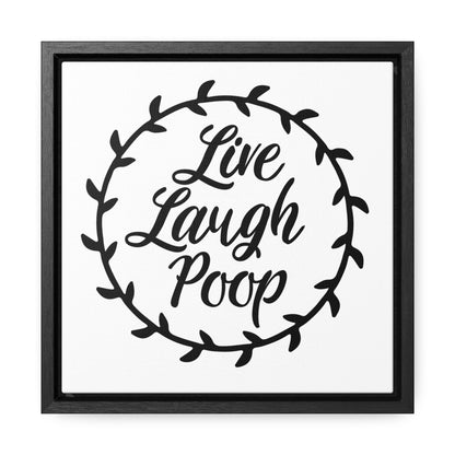 Live Laugh Poop Canvas Wraps, Square Frame