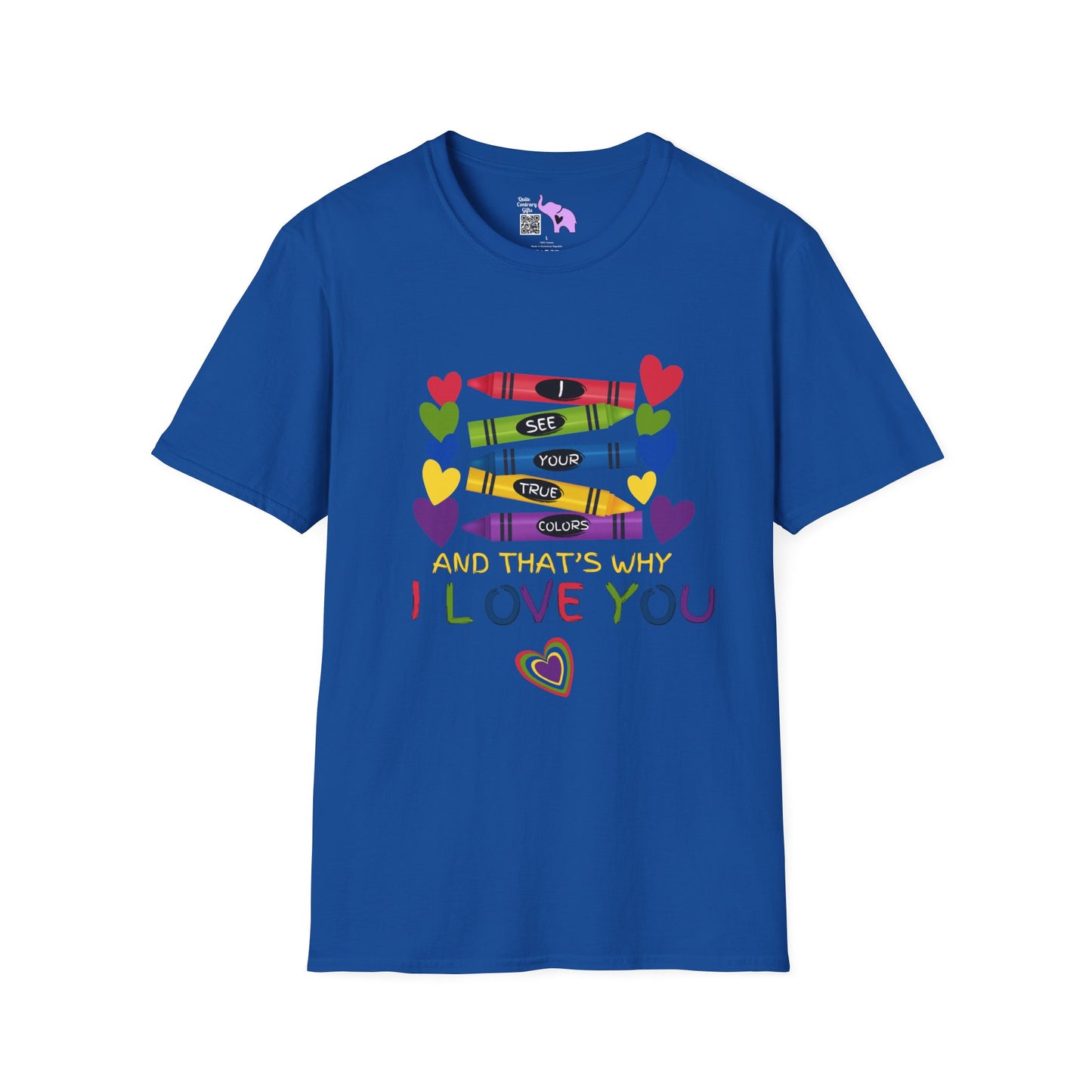 I See Your True Colors And That's Why I Love YouT-shirt