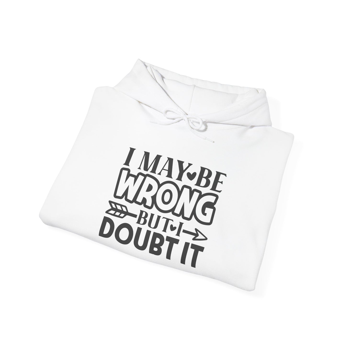 I May Be Wrong But I Doubt It Heavy Blend™ Hooded Sweatshirt