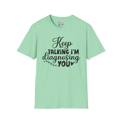 Keep Talking I'm Diagnosing You Adult T-shirt