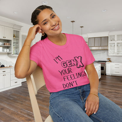 I'm GenX Your Feelings Don't Matter Adult T-shirt