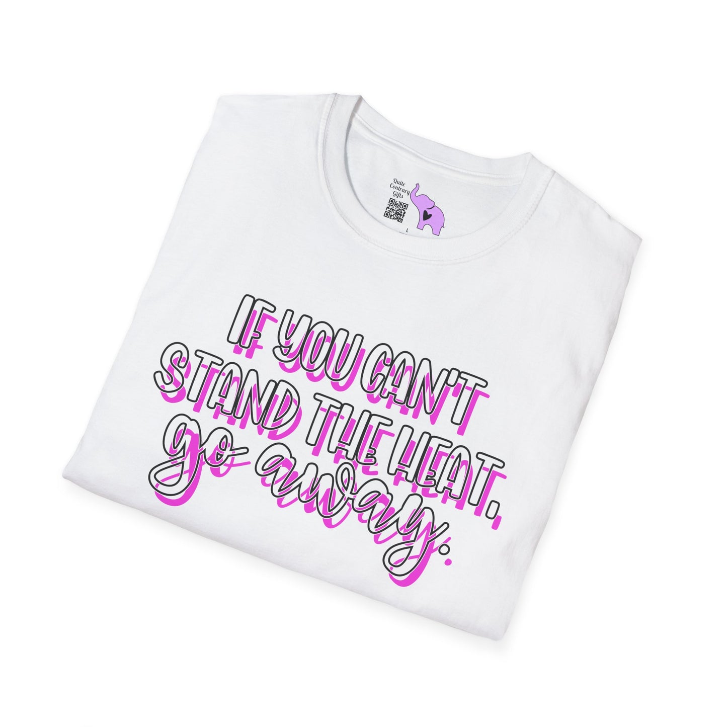 If You Can't Stand The Heat, Go Away Adult T-shirt